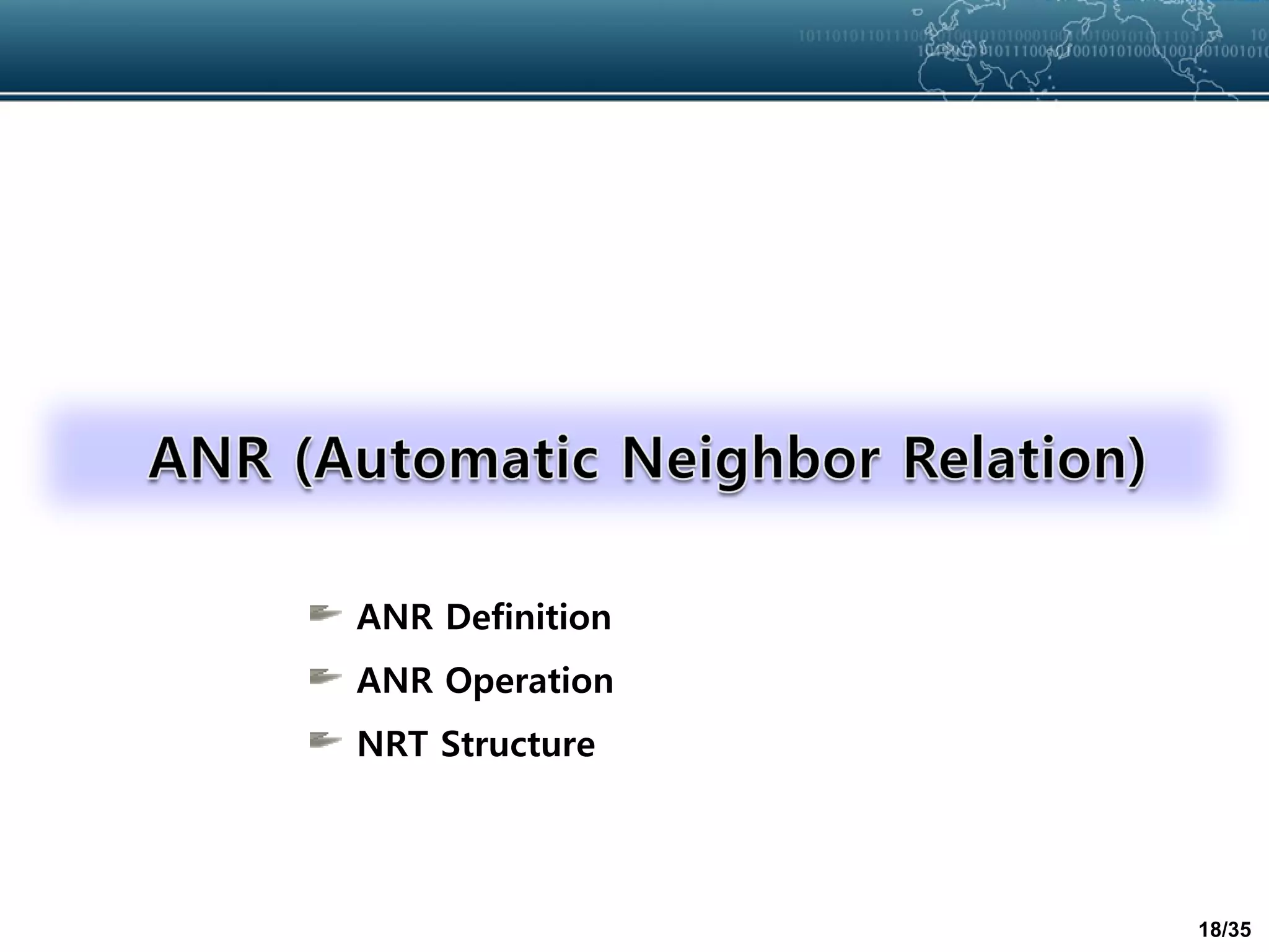 18/35
ANR Definition
ANR Operation
NRT Structure
 