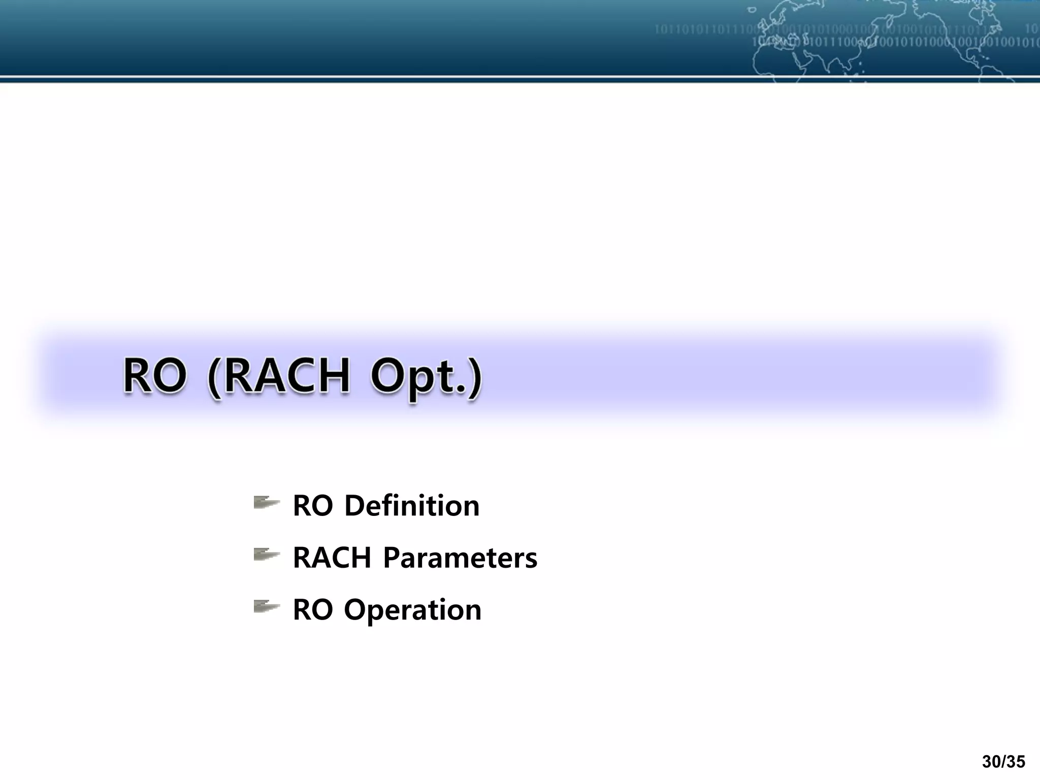 30/35
RO Definition
RACH Parameters
RO Operation
 