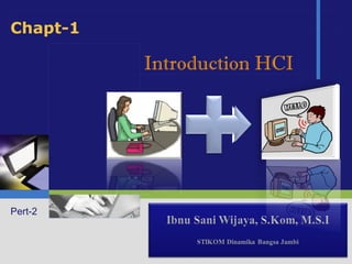 Chapt-1

          Introduction HCI




Pert-2

            LOGO
 