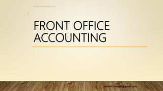 FRONT OFFICE
ACCOUNTING
1
rpranith.reddy10@gmail.com
rpranith.reddy10@gmail.com
 