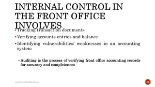 Tracking transaction documents
Verifying accounts entries and balance
Identifying vulnerabilities/ weaknesses in an accounting
system
 Auditing is the process of verifying front office accounting records
for accuracy and completeness
rpranith.reddy10@gmail.com 61
 