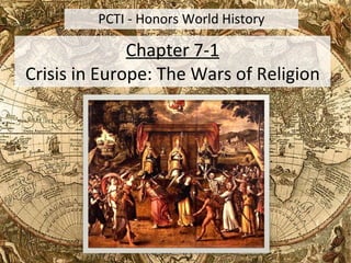 Chapter 7-1 Crisis in Europe: The Wars of Religion PCTI - Honors World History 