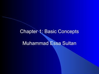 Chapter 1: Basic Concepts
Muhammad Essa Sultan
 