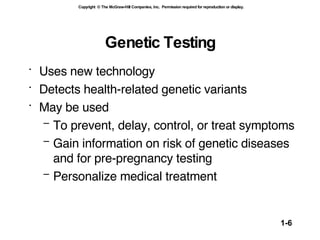 Genetic Testing Uses new technology Detects health-related genetic variants May be used   To prevent, delay, control, or treat symptoms Gain information on risk of genetic diseases and for pre-pregnancy testing Personalize medical treatment 