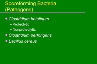 Sporeforming Bacteria (Pathogens) Clostridium botulinum Proteolytic Nonproteolytic Clostridium perfringens Bacillus cereus 