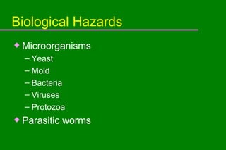 Biological Hazards Microorganisms Yeast Mold Bacteria Viruses Protozoa Parasitic worms 