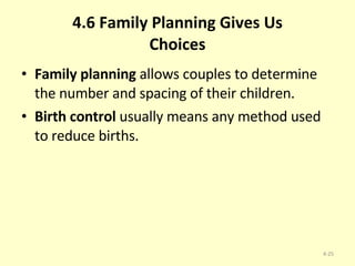 4.6 Family Planning Gives Us Choices Family planning  allows couples to determine the number and spacing of their children. Birth control  usually means any method used to reduce births. 4- 