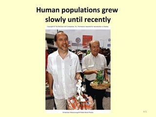 Human populations grew  slowly until recently 4- 