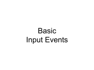 Basic
Input Events
 