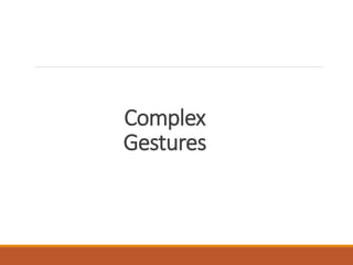 Complex
Gestures
 