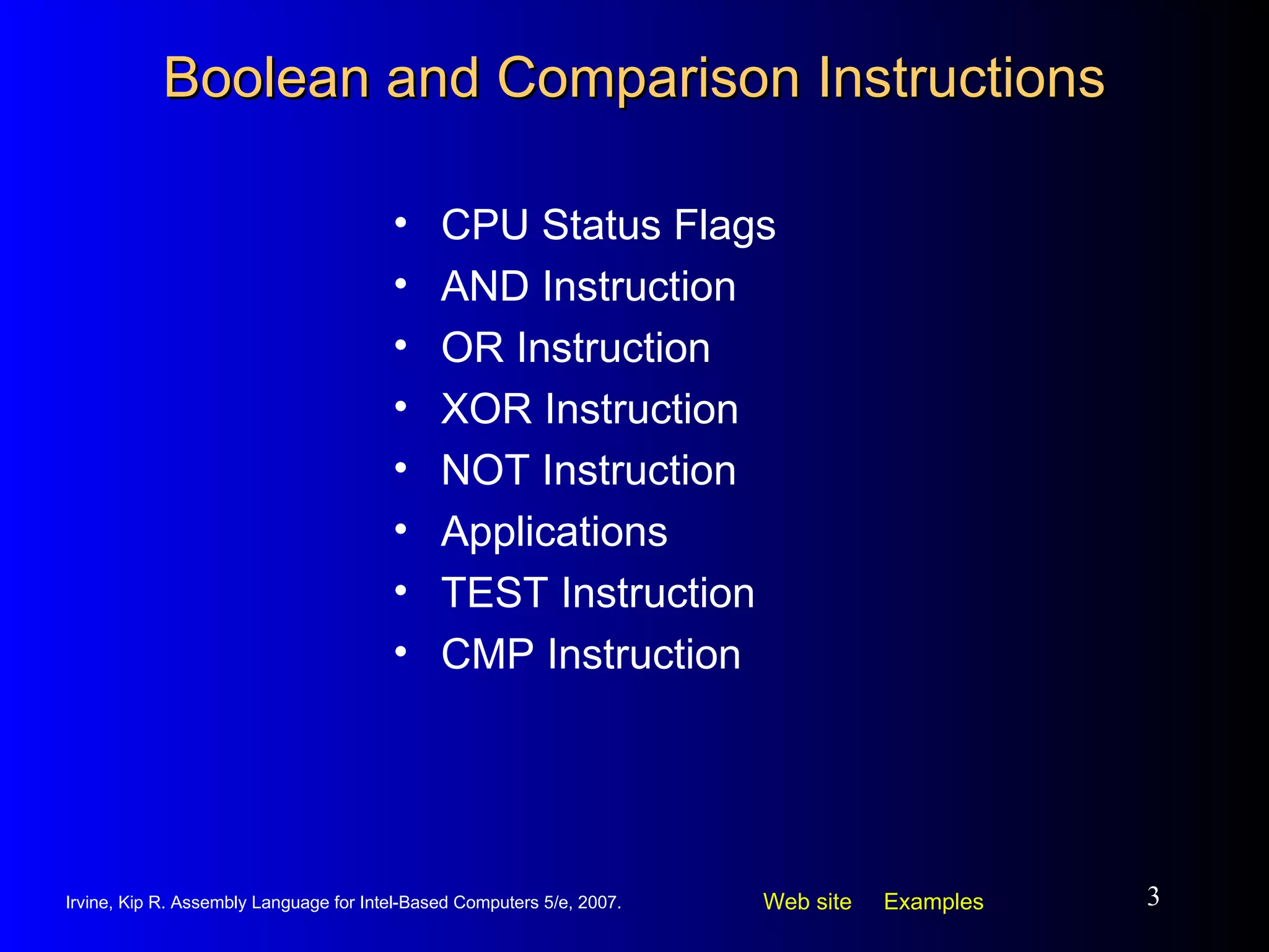 Boolean and Comparison Instructions CPU Status Flags AND Instruction OR Instruction XOR Instruction NOT Instruction Applications TEST Instruction  CMP Instruction 