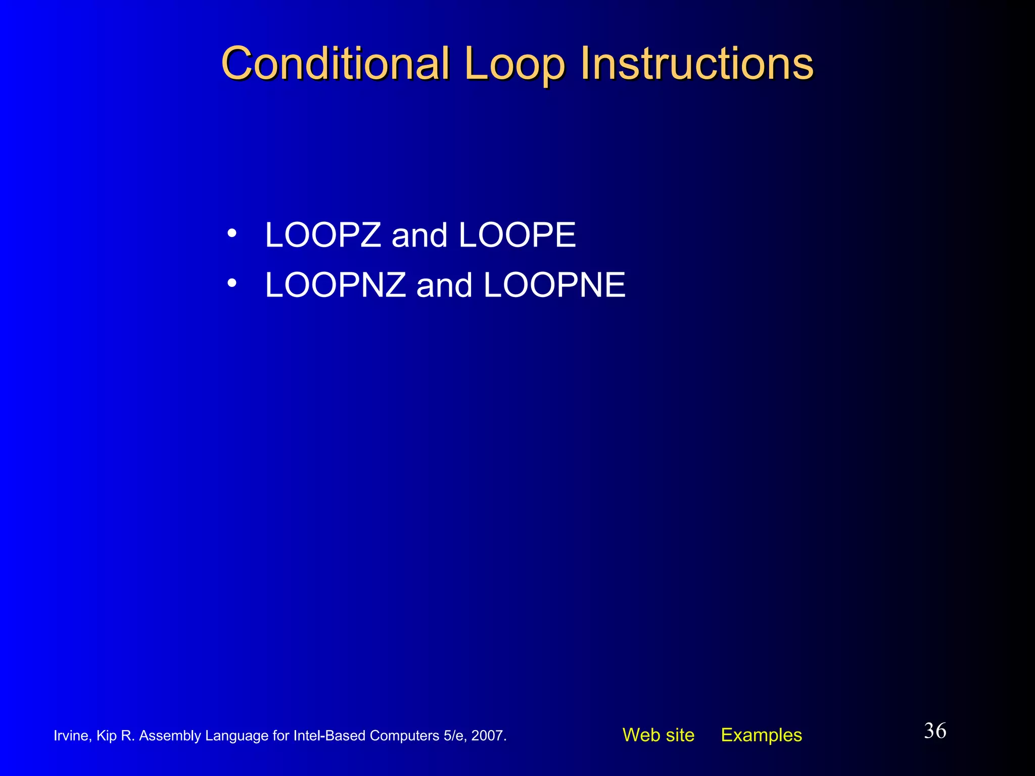 Conditional Loop Instructions LOOPZ and LOOPE LOOPNZ and LOOPNE 