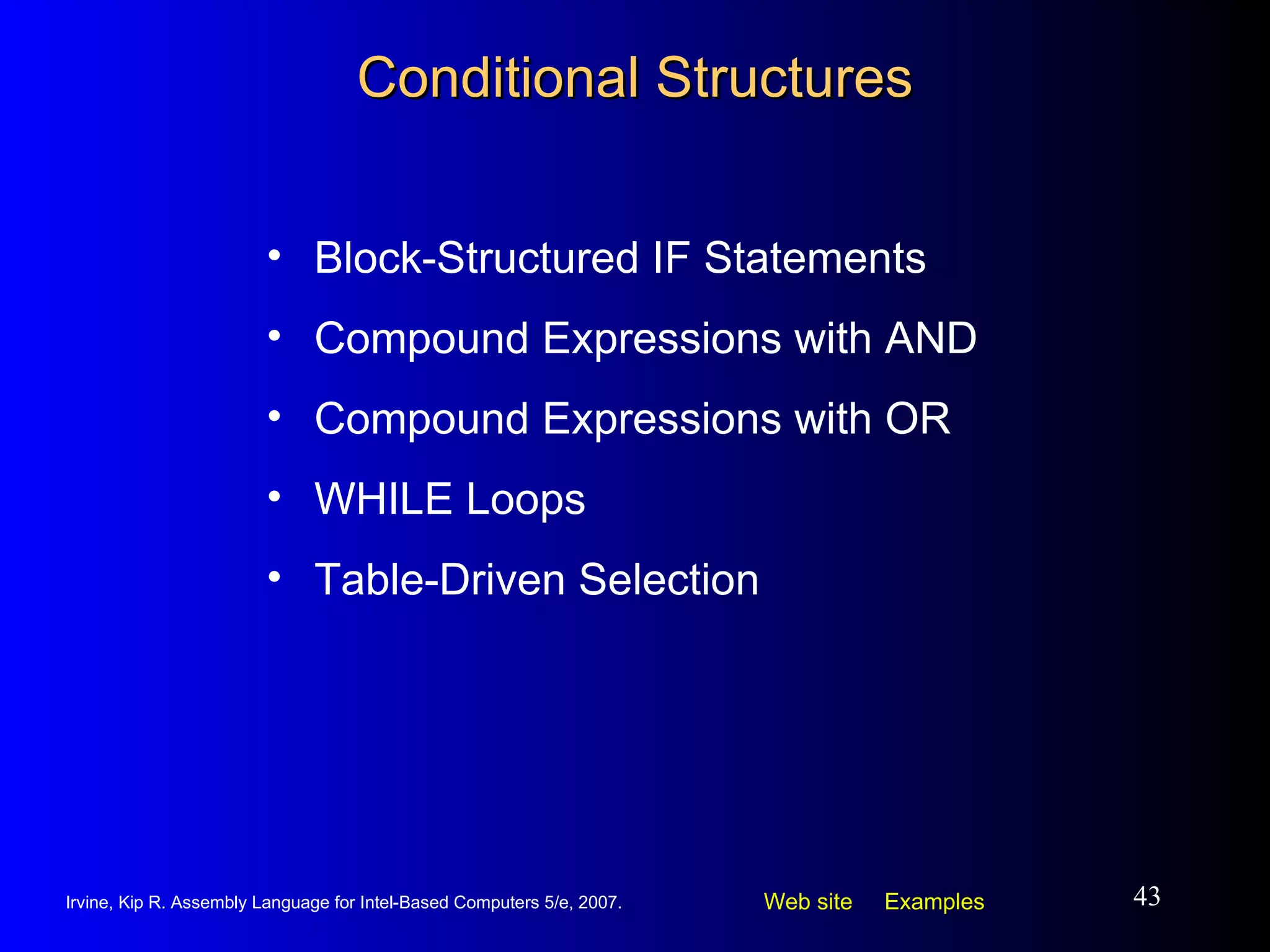 Conditional Structures Block-Structured IF Statements Compound Expressions with AND Compound Expressions with OR WHILE Loops Table-Driven Selection 