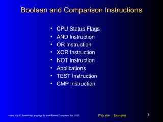 Boolean and Comparison Instructions CPU Status Flags AND Instruction OR Instruction XOR Instruction NOT Instruction Applications TEST Instruction  CMP Instruction 