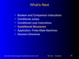 What's Next Boolean and Comparison Instructions Conditional Jumps Conditional Loop Instructions Conditional Structures Application: Finite-State Machines Decision Directives 