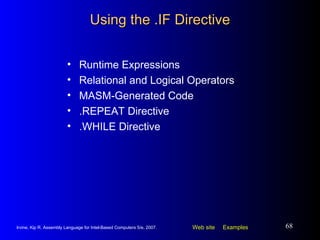 Using the .IF Directive Runtime Expressions Relational and Logical Operators MASM-Generated Code .REPEAT Directive .WHILE Directive 