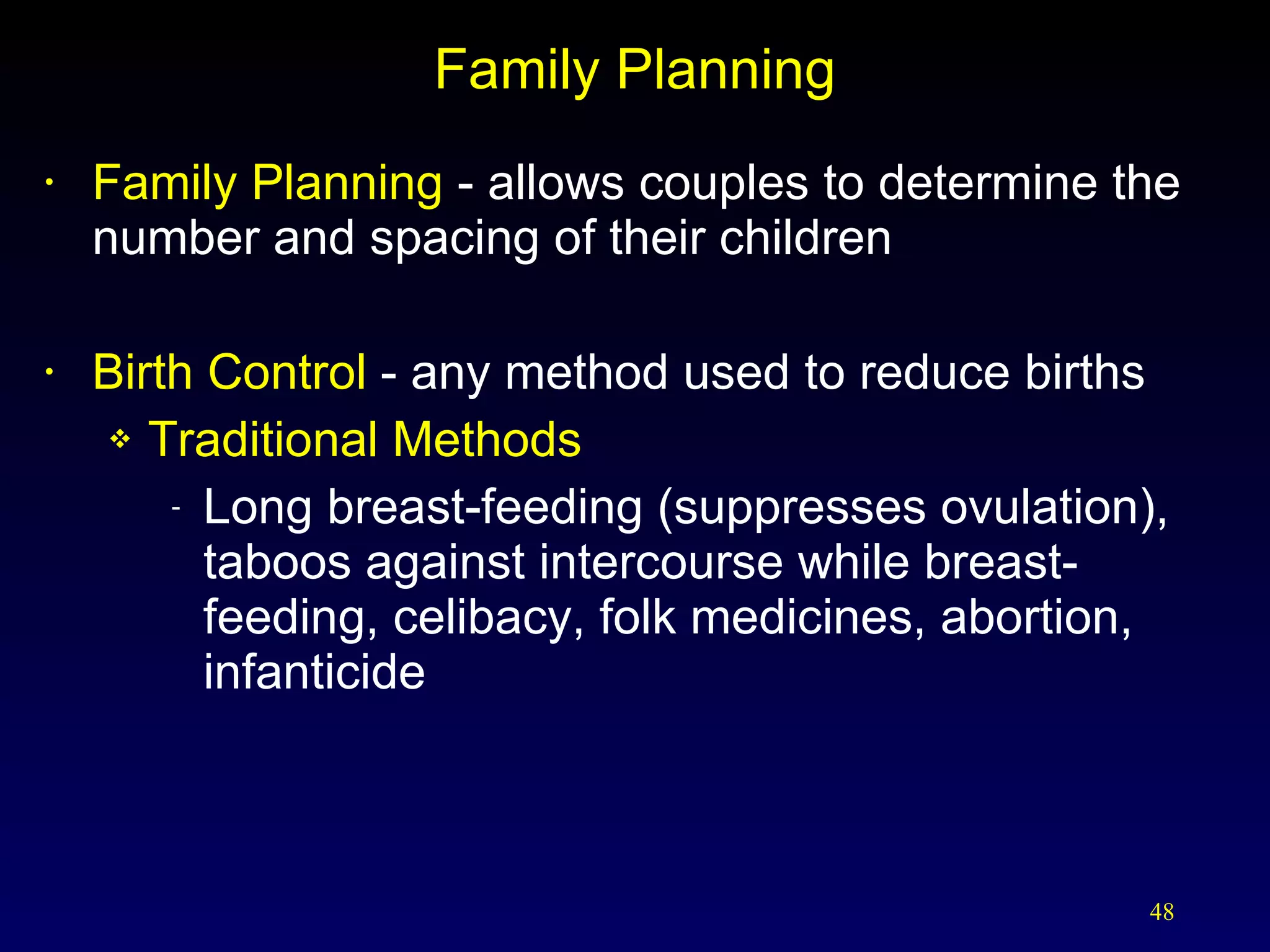 Family Planning Family Planning  - allows couples to determine the number and spacing of their children Birth Control  - any method used to reduce births Traditional Methods Long breast-feeding (suppresses ovulation), taboos against intercourse while breast-feeding, celibacy, folk medicines, abortion, infanticide 