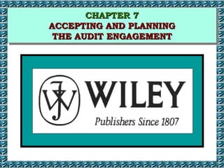 CCHHAAPPTTEERR 77 
CCHHAAPPTTEERR 77 
AACCCCEEPPTTIINNGG AANNDD PPLLAANNNNIINNGG 
TTHHEE AAUUDDIITT EENNGGAAGGEEMMEENNTT 
AACCCCEEPPTTIINNGG AANNDD PPLLAANNNNIINNGG 
TTHHEE AAUUDDIITT EENNGGAAGGEEMMEENNTT 
 