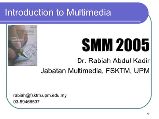 Introduction to Multimedia ,[object Object],[object Object],[object Object],[object Object],[object Object]