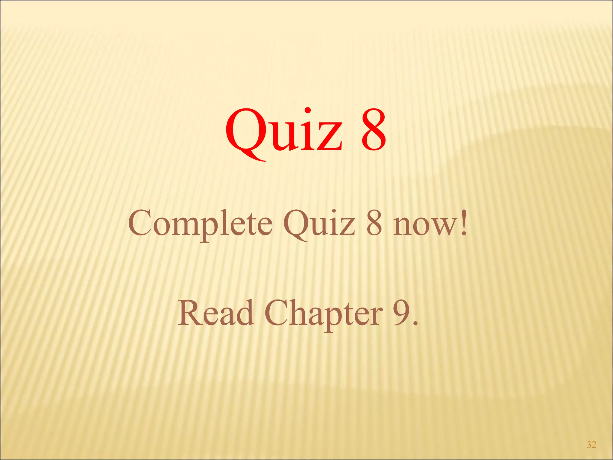 Quiz 8 Complete Quiz 8 now! Read Chapter 9. 