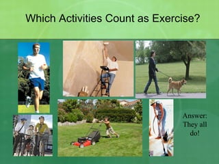 Which Activities Count as Exercise? Answer: They all do! 