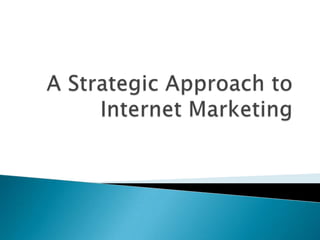 A Strategic Approach to Internet Marketing