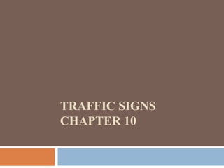 TRAFFIC SIGNS
CHAPTER 10
 