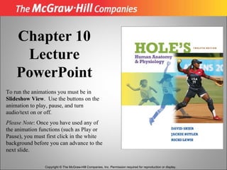 Copyright © The McGraw-Hill Companies, Inc. Permission required for reproduction or display. Chapter 10 Lecture PowerPoint To run the animations you must be in  Slideshow View .  Use the buttons on the animation to play, pause, and turn audio/text on or off.  Please Note : Once you have used any of the animation functions   (such as Play or Pause), you must first click   in the white background before you can advance to the next slide. 