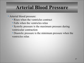 Arterial Blood Pressure Arterial blood pressure: Rises when the ventricles contract Falls when the ventricles relax Systolic pressure is the maximum pressure during ventricular contraction Diastolic pressure is the minimum pressure when the ventricles relax 