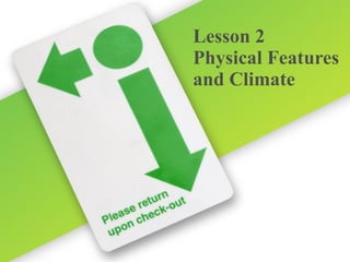 Lesson 2 Physical Features and Climate 