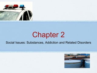 Chapter 2
Social Issues: Substances, Addiction and Related Disorders
 