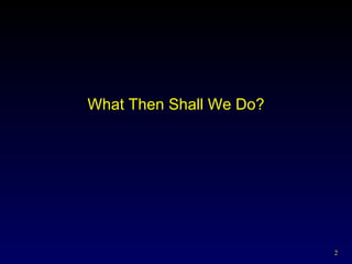 What Then Shall We Do? 