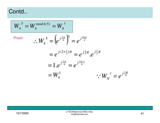 10/7/2009
e-TECHNote from IRDC India
info@irdcindia.com 41
Contd..
1
4
)5(4mod
4
5
4 WWW ==
Proof:
( ) 4
10
4
2 55
4
ππ jj
eeW ==∴
πππ 2
1
2
1
.2)2( jjj
eee ==
+
4
1.2
4
2
.1
ππ jj
ee ==
1
4W= N
ljl
N eW
π2
=Q
 