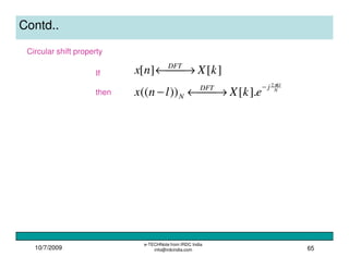 10/7/2009
e-TECHNote from IRDC India
info@irdcindia.com 65
Contd..
Circular shift property
N
kljDFT
N
DFT
ekXlnx
kXnx
π2
].[))((
][][
−
 →←−
 →←If
then
 