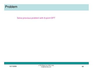 10/7/2009
e-TECHNote from IRDC India
info@irdcindia.com 92
Problem
Solve previous problem with 8-point DFT
 