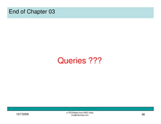 10/7/2009
e-TECHNote from IRDC India
info@irdcindia.com 96
End of Chapter 03
Queries ???
 