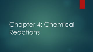 Chapter 4: Chemical
Reactions
 