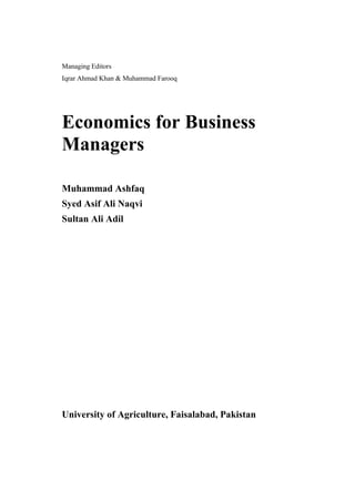 Managing Editors
Iqrar Ahmad Khan & Muhammad Farooq
Economics for Business
Managers
Muhammad Ashfaq
Syed Asif Ali Naqvi
Sultan Ali Adil
University of Agriculture, Faisalabad, Pakistan
 