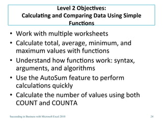 Correcting Errors in FormulasPrint the Worksheet in Two Different FormatsDefault format (displays values)Format that displays formulasCheck Simple Formulas for AccuracyUse Formulas and Cell References Instead of ValuesDetermine Order of PrecedencePrecision vs. DisplayWorking with Dates (read on your own)Check Accuracy in Formula Updates