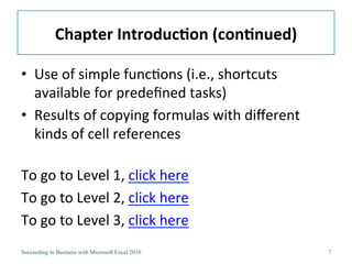 Chapter Introduction (continued)Use of simple functions (i.e., shortcuts available for predefined tasks)Results of copying formulas with different kinds of cell references