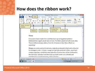 How does the ribbon work?18Practical Microsoft Office 2010