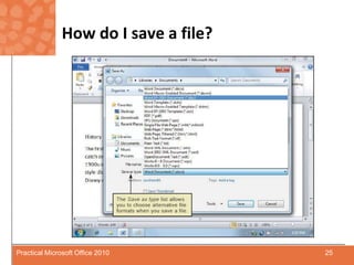 How do I save a file?25Practical Microsoft Office 2010
