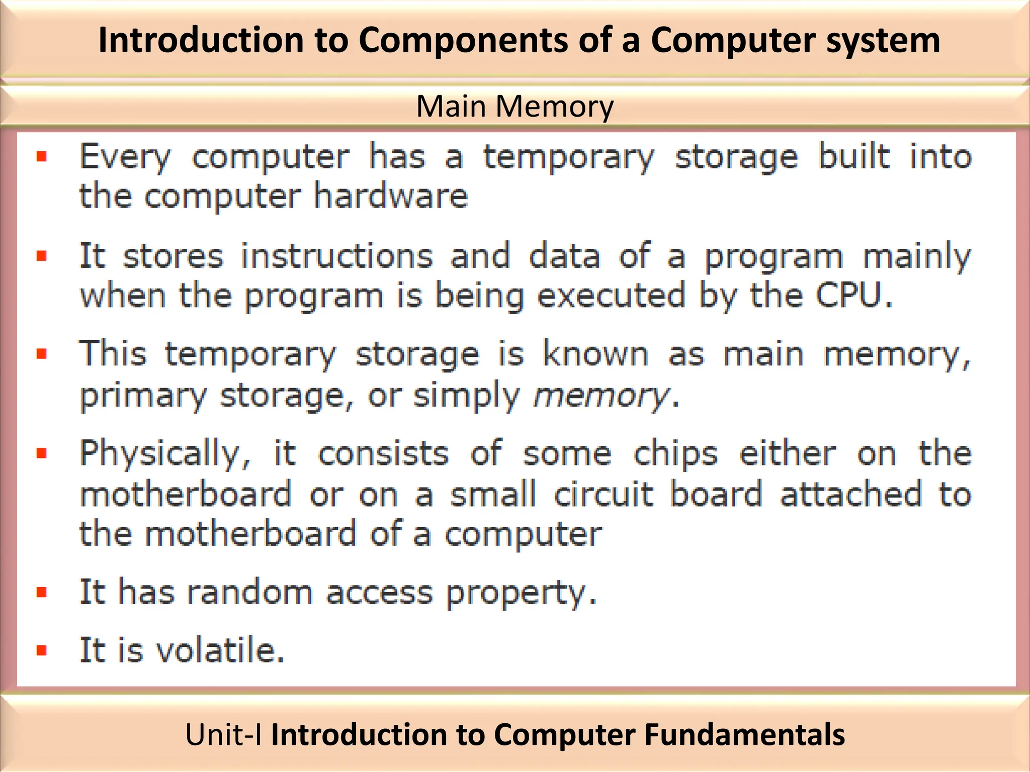 Introduction to Components of a Computer system
Main Memory
Unit-I Introduction to Computer Fundamentals
 