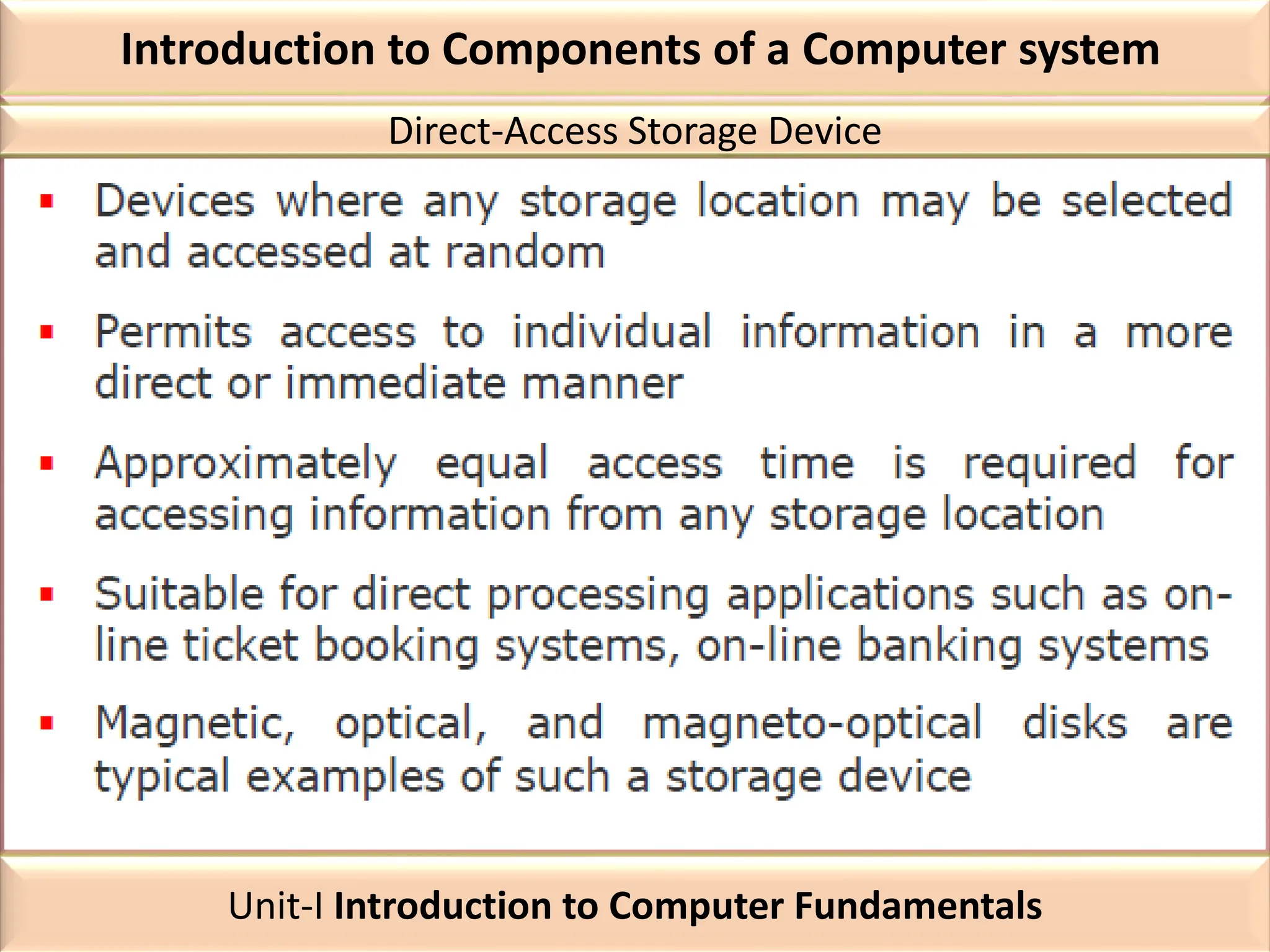 Introduction to Components of a Computer system
Direct-Access Storage Device
Unit-I Introduction to Computer Fundamentals
 