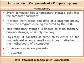 Introduction to Components of a Computer system
Main Memory
Unit-I Introduction to Computer Fundamentals
 