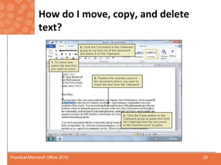 How do I move, copy, and delete text?20Practical Microsoft Office 2010