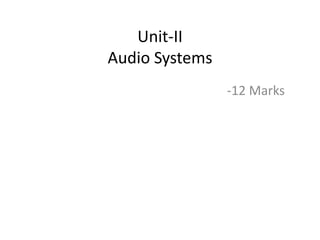 Unit-II
Audio Systems
-12 Marks
 