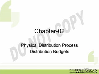 Chapter-02

Physical Distribution Process
    Distribution Budgets


                        Physical Distribution Process
                        Distribution Budgets
 