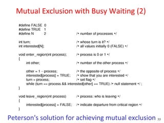 Mutual Exclusion with Busy Waiting (2)




Peterson's solution for achieving mutual exclusion 55
 