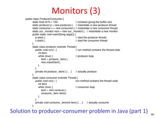 Monitors (3)




Solution to producer-consumer problem in Java (part 1)   90
 